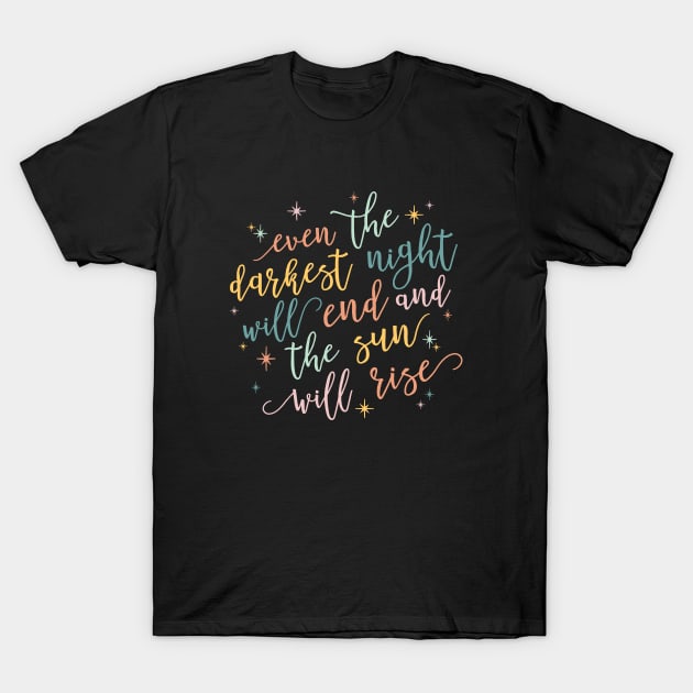 even the darkest night will end and the sun will rise T-Shirt by KellyDesignCompany